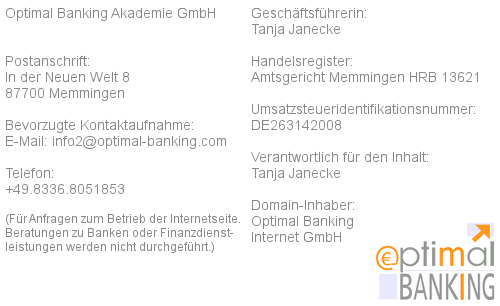 Optimal Banking Media UG (haftungsbeschränkt) / Postanschrift: Kemptener Straße 5 in 87730 Bad Grönenbach im Allgäu / bevorzugte Kontaktaufnahme: E-Mail: info (at) optimal-banking (punkt) com / Telefon: 08336.8051853<br />
(Für Anfragen zum Betrieb der Internetseite. Beratungen zu Banken oder Finanzdienstleistungen werden nicht durchgeführt.) / Geschäftsführerin: Tanja Janecke / Handelsregister: Amtsgericht Memmingen HRB 13621 / Umsatzsteueridentifikationsnummer: DE263142008 / Verantwortlich für den Inhalt: Tanja Janecke / Domain-Inhaber: Optimal Banking Internet GmbH