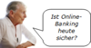 Ist Online-Banking heute sicher?